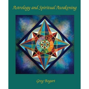 Astrology and Spiritual Awakening - by  Greg Bogart (Paperback) - 1 of 1