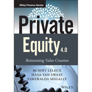 Private Equity 4.0 - (Wiley Finance) by  Benoît Leleux & Hans Van Swaay & Esmeralda Megally (Hardcover) - 1 of 1