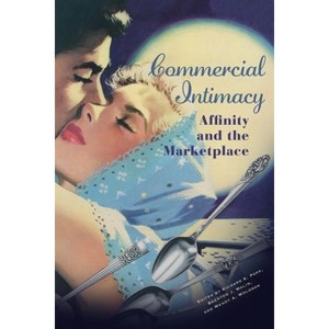 Commercial Intimacy - (Hagley Perspectives on Business and Culture) by  Richard Popp & Brenton Malin & Wendy A Woloson (Hardcover) - 1 of 1