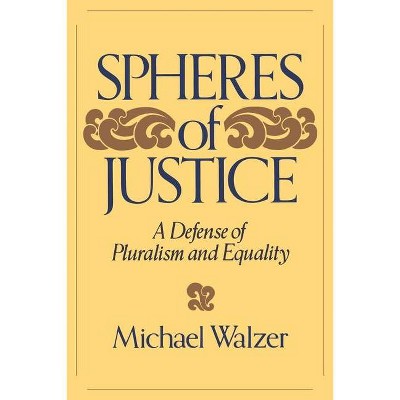 Spheres of Justice - by  Michael Walzer (Paperback)