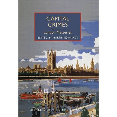 Capital Crimes: London Mysteries - (British Library Crime Classics) by  Martin Edwards (Paperback)