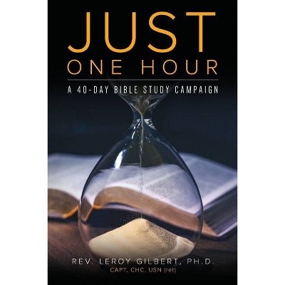 Just One Hour - by  Leroy Gilbert (Paperback)