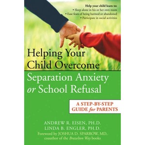 Helping Your Child Overcome Separation Anxiety or School Refusal - by  Andrew R Eisen & Linda B Engler & Joshua D Sparrow (Paperback) - 1 of 1