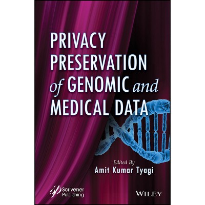 Privacy Preservation of Genomic and Medical Data - by  Amit Kumar Tyagi (Hardcover)