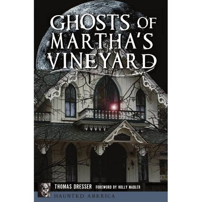 Ghosts of Martha's Vineyard - (Haunted America) by  Tom Dresser (Paperback)