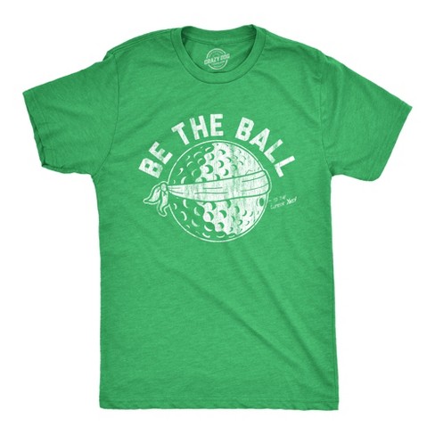 Mens Be The Ball T Shirt Funny Golf Saying Graphic Tee Golfing gift for Dad Cool Design - Crazy Dog Men's T Shirt - image 1 of 4