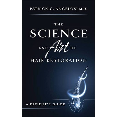 The Science and Art of Hair Restoration - by  Patrick C Angelos (Paperback)