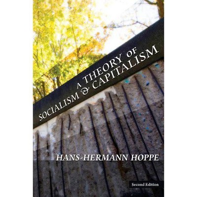 A Theory of Socialism and Capitalism - by  Hans-Hermann Hoppe (Paperback)