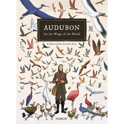 Audubon, on the Wings of the World - by  Fabien Grolleau (Hardcover)