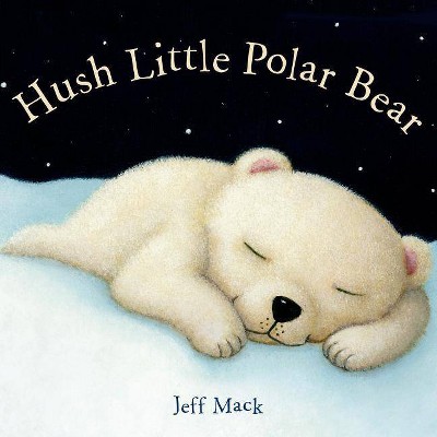 Hush Little Polar Bear - by  Jeff Mack (Board Book)