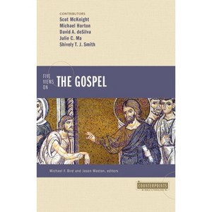Five Views on the Gospel - (Counterpoints: Bible and Theology) by  Michael Horton & Scot McKnight & David A deSilva & Julie C Ma & Shively T J Smith - 1 of 1