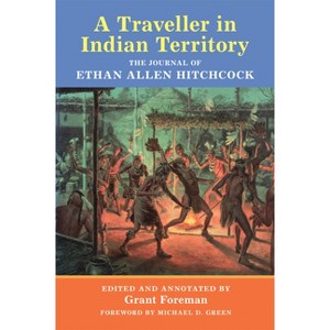 A Traveler in Indian Territory - (American Exploration and Travel) by  Ethan A Hitchcock (Paperback) - 1 of 1