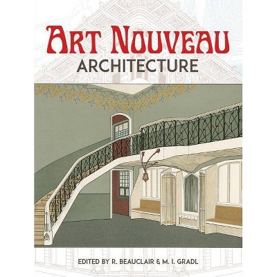 Art Nouveau Architecture - by  R Beauclair & M J Gradl (Paperback)