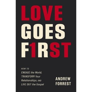 Love Goes First - by  Andrew Forrest (Paperback) - 1 of 1