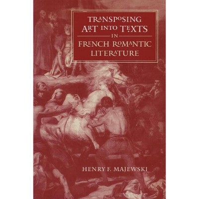Transposing Art Into Texts in French Romantic Literature - (North Carolina Studies in the Romance Languages and Literatu) by  Henry F Majewski