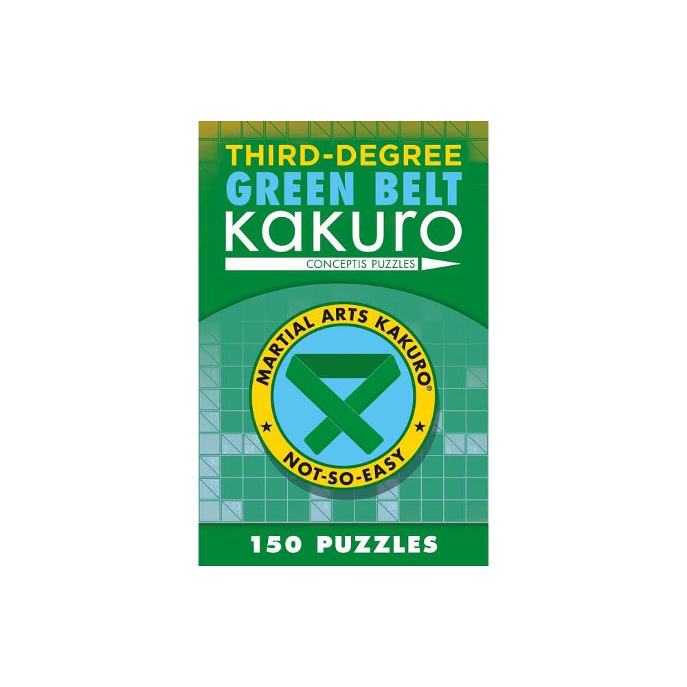 Third-Degree Green Belt Kakuro - (Martial Arts Puzzles) by Conceptis Puzzles (Paperback)