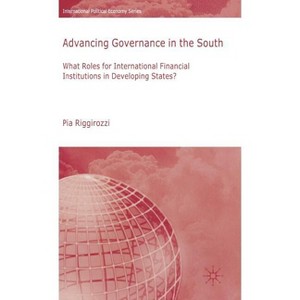 Advancing Governance in the South - (International Political Economy) by  P Riggirozzi (Hardcover) - 1 of 1