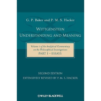 Wittgenstein: Understanding and Meaning - (Analytical Commentary on the Philosophical Investigations) 2nd Edition by  Gordon P Baker & P M S Hacker