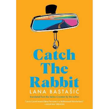 Catch the Rabbit - by  Lana Bastasic (Paperback)