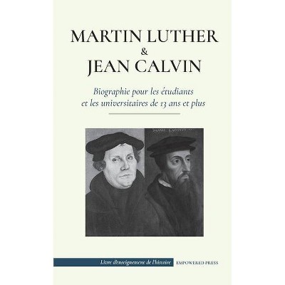 Martin Luther et Jean Calvin - Biographie pour les étudiants et les universitaires de 13 ans et plus - (Livre d'Enseignement de l'Histoire)