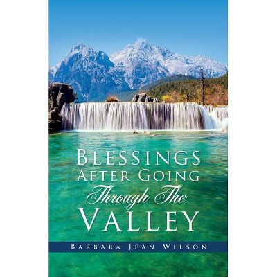 Blessings After Going Through The Valley - by  Barbara Jean Wilson (Paperback)