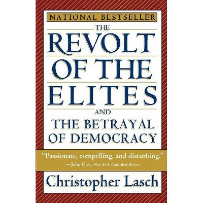 The Revolt of the Elites and the Betrayal of Democracy - by  Christopher Lasch (Paperback)