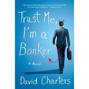 Trust Me, I'm a Banker - by  David Charters (Hardcover) - 1 of 1