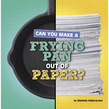 Can You Make a Frying Pan Out of Paper? - (Material Choices) by Michelle Hilderbrand