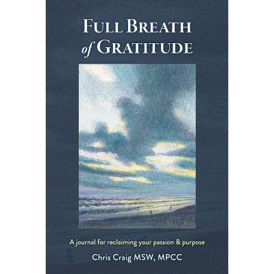 Full Breath of Gratitude - by  Chris Craig (Paperback)