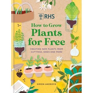 Rhs How to Grow Plants for Free - by  Simon Akeroyd (Hardcover) - 1 of 1