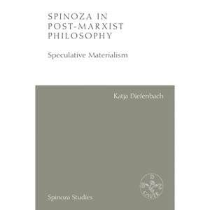 Spinoza in Post-Marxist Philosophy - (Spinoza Studies) by  Katja Diefenbach (Hardcover) - 1 of 1