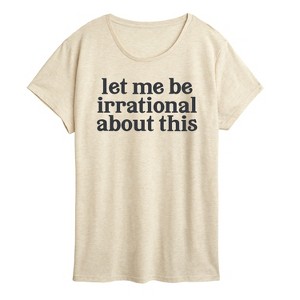 Women's - Instant Message - Let Me Be Irrational Short Sleeve Graphic T-Shirt - 1 of 4