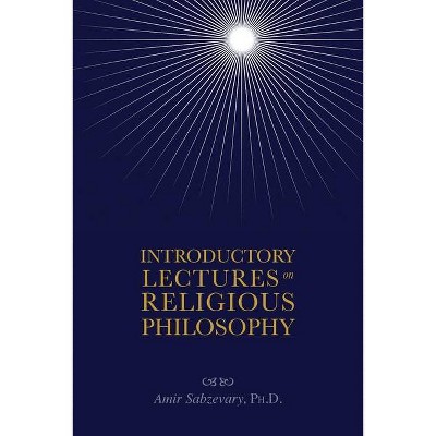 Introductory Lectures on Religious Philosophy - by  Amir Sabzevary (Paperback)