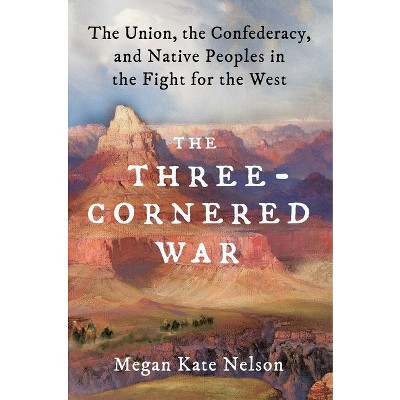 The Three-Cornered War - by  Megan Kate Nelson (Hardcover)