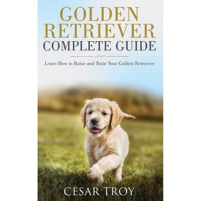 Golden Retriever Complete Guide - by  Cesar Troy (Paperback)