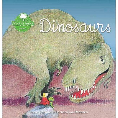 Dinosaurs - (Want to Know) by  Jozua Douglas (Hardcover)