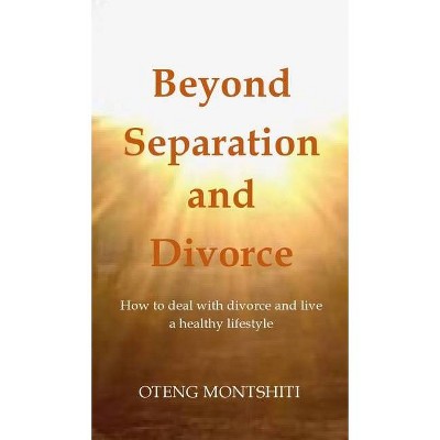 Beyond separation and divorce - by  Oteng Montshiti (Hardcover)