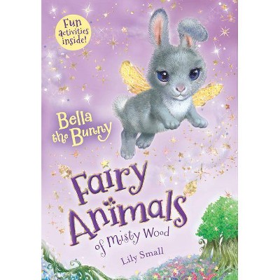 Bella the Bunny - (Fairy Animals of Misty Wood) by  Lily Small (Paperback)