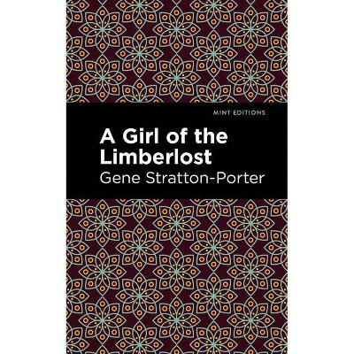 A Girl of the Limberlost - (Mint Editions) by  Gene Stratton-Porter (Paperback)