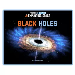 Black Holes - (Tech Bytes: Exploring Space) by  Joel Green (Paperback)