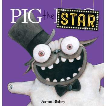 Pig the Star (Pig the Pug) - by  Aaron Blabey (Hardcover)