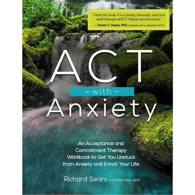 ACT with Anxiety - by  Richard Sears (Paperback)