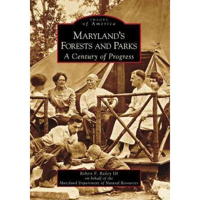 Maryland's Forests and Parks: A Century of Progress - by Robert F. Bailey III (Paperback)