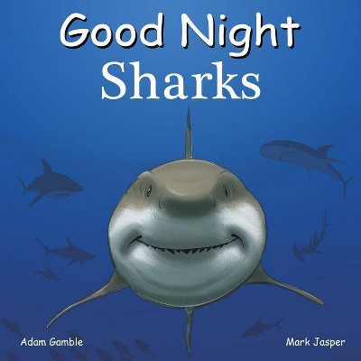 Good Night Sharks - (Good Night Our World) by  Adam Gamble & Mark Jasper (Board Book)