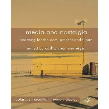Media and Nostalgia - (Palgrave MacMillan Memory Studies) by K Niemeyer