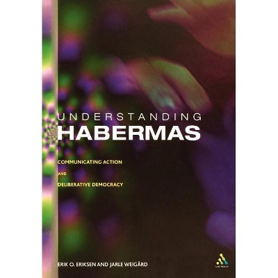 Understanding Habermas - by  Erik Oddvar Eriksen & Jarle Weigard (Paperback)