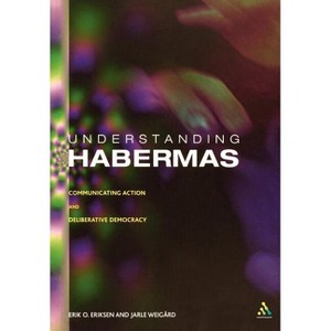 Understanding Habermas - by  Erik Oddvar Eriksen & Jarle Weigard (Paperback) - 1 of 1
