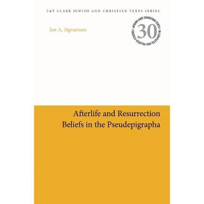 Afterlife and Resurrection Beliefs in the Pseudepigrapha - (Jewish and Christian Texts) by  Jan Age Sigvartsen (Paperback)