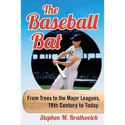 The Baseball Bat - by  Stephen M Bratkovich (Paperback)