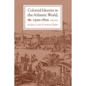 Colonial Identity in the Atlantic World, 1500-1800 - (History Series) by  Nicholas Canny & Anthony Pagden (Paperback) - 1 of 1